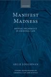 MANIFEST MADNESS MENTAL INCAPACITY IN CRIMINAL LAW