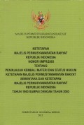 KETETAPAN MAJELIS PEMUSYAWARATAN RAKYAT REPUBLIK INDONESIA NOMOR I/MPR/2003 TENTANG PENINJAUAN KEMBALI MATERI DAN STATUS HUKUM KETETAPAN MAJELIS PERMUSYAWARATAN RAKYAT SEMENTARA DAN KETETAPAN MAJELIS PERMUSYAWARATAN RAKYAT REPUBLIK INDONESIA TAHUN 1960 SAMPAI DENGAN TAHUN 2002