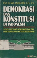 DEMOKRASI DAN KONSTITUSI DI INDONESIA : STUDI TENTANG INTERAKSI POLITIK DAN KEHIDUPAN KETATANEGARAAN
