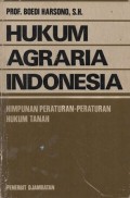 HUKUM AGRARIA INDONESIA: HIMPUNAN PERATURAN-PERATURAN HUKUM TANAH