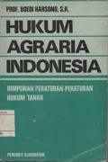 HUKUM AGRARIA INDONESIA: HIMPUNAN PERATURAN-PERATURAN HUKUM TANAH