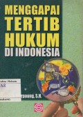 MENGGAPAI TERTIB HUKUM DI INDONESIA