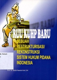 RUU KUHP BARU SEBUAH RESTRUKTURISASI REKONSTRUKSI SISTEM HUKUM PIDANA INDONESIA