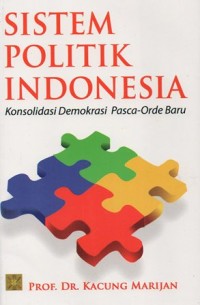 SISTEM POLITIK INDONESIA KONSOLIDASI DEMOKRASI PASCA-ORDE BARU