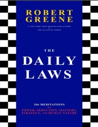 The Daily Laws 366 Meditations on Power Seduction, Mastery, Strategy and Human Nature