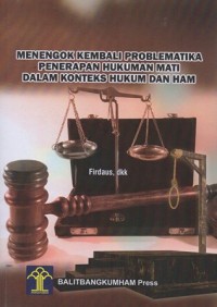 MENENGOK KEMBALI PROBLEMATIKA PENERAPAN HUKUMAN MATI DALAM KONTEKS HUKUM DAN HAM