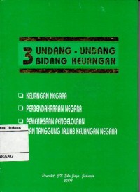 3 UNDANG-UNDANG BIDANG KEUANGAN: KEUANGAN NEGARA, PERBENDAHARAAN NEGARA, PEMERIKSAAN PENGELOLAAN DAN TANGGUNG JAWAB KEUANGAN NEGARA