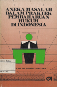 ANEKA MASALAH DALAM PRAKTEK PEMBAHARUAN HUKUM DI INDONESIA