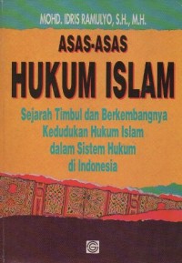 ASAS-ASAS HUKUM ISLAM SEJARAH TIMBUL DAN BERKEMBANGNYA KEDUDUKAN HUKUM ISLAM DALAM SISTEM HUKUM DI INDONESIA