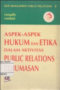 ASPEK - ASPEK HUKUM DAN ETIKA DALAM AKTIVITAS PUBLIC RELATION KEHUMASAN