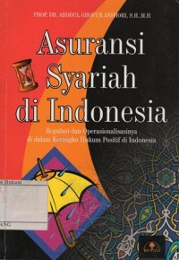 ASURANSI SYARIAH DI INDONESIA: REGULASI DAN OPERASIONALISASINYA DI DALAM KERANGKA HUKUM POSITIF DI INDONESIA