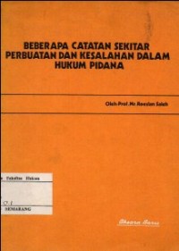 BEBERAPA CATATAN SEKITAR PERBUATAN DAN KESALAHAN DALAM HUKUM PIDANA