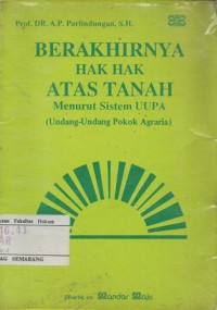 BERAKHIRNYA HAK HAK ATAS TANAH MENURUT SISTEM UUPA (UNDANG-UNDANG POKOK AGRARIA)