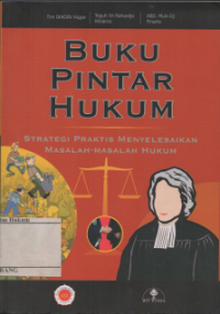 BUKU PINTAR HUKUM: STRATEGI PRAKTIS MENYELESAIKAN MASALAH-MASALAH HUKUM