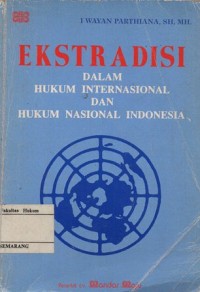 EKSTRADISI DALAM HUKUM INTERNASIONAL DAN HUKUM NASIONAL INDONESIA