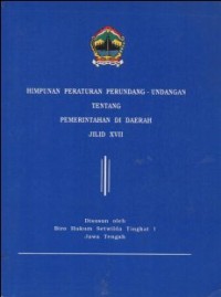 HIMPUNAN PERATURAN PERUNDANG-UNDANGAN TENTANG PEMERINTAHAN DI DAERAH JILID XVII