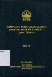 HIMPUNAN PERATURAN DAERAH PROPINSI DAERAH TINGKAT I JAWA TENGAH JILID XII