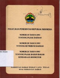 HIMPUNAN PEMERINTAH REPUBLIK INDONESIA NOMOR 19 TAHUN 1997 TENTANG PAJAK DAERAH, NOMOR 20 TAHUN 1997 TENTANG RETRIBUSI DAERAH, NOMOR 21 TAHUN 1997 TENTANG PAJAK BAHAN BAKAR KENDARAAN BERMOTOR