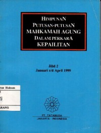 HIMPUNAN PUTUSAN-PUTUSAN MAHKAMAH AGUNG DALAM PERKARA KEPAILITAN JILID 2 : JANUARI s/d APRIL 1999