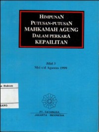 HIMPUNAN PUTUSAN MAHKAMAH AGUNG DALAM PERKARA KEPAILITAN JILID 3 : MEI s/d AGUSTUS 1999