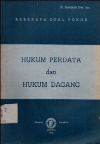 HUKUM PERDATA DAN HUKUM DAGANG : BEBERAPA SOAL POKOK