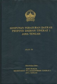 HIMPUNAN PERATURAN DAERAH PROPINSI DAERAH TINGKAT I JAWA TENGAH JILID XI