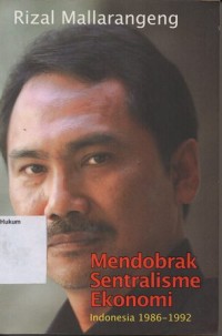 MENDOBRAK SENTRALISME EKONOMI : INDONESIA 1986-1992