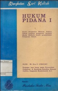 RANGKAIAN SARI KULIAH HUKUM PIDANA I: SUATU PENGANTAR HUKUM PIDANA UNTUK TINGKAT PELAJARAN SARJANA MUDA HUKUM, SUATU PEMBAHASAN PELAJARAN UMUM