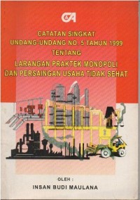 CATATAN SINGKAT UNDANG-UNDANG NO.5 TAHUN 1999 TENTANG LARANGAN PRAKTEK MONOPOLI DAN PERSAINGAN USAHA TIDAK SEHAT