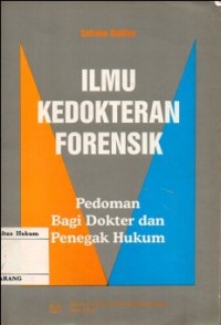 ILMU KEDOKTERAN FORENSIK;PEDOMAN BAGI DOKTER DAN PENEGAK HUKUM