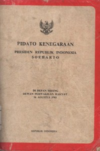 PIDATO KENEGARAAN PRESIDEN REPUBLIK INDONESIA SOEHARTO DI DEPAN SIDANG DEWAN PERWAKILAN RAKYAT 16 AGUSTUS 1983