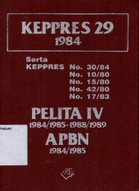 KEPPRES 29 1984 SERTA KEPPRES NO.30/84, NO.10/80, NO.15/80, NO.42/80, NO.17/83 PELITA IV 1984/1985-1988/1989/APBN 1984/1985