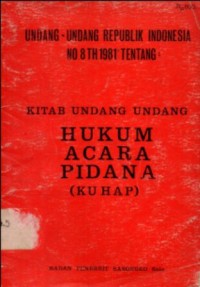 UNDANG- UNDANG REPUBLIK INDONESIA NO. 8 TH 1981 TENTANG: KITAB UNDANG UNDANG HUKUM ACARA PIDANA ( KU HAP )