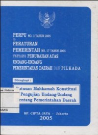 PERPU NO.3 TAHUN 2005 & PERATURAN PEMERINTAH NO.17 TAHUN 2005 TENTANG PERUBAHAN ATAS UNDANG-UNDANG PEMERINTAHAN DAERAH DAN PILKADA