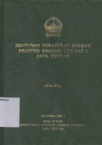 HIMPUNAN PERATURAN DAERAH PROPINSI DAERAH TINGKAT I JAWA TENGAH JILID XVIII