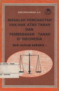 MASALAH PENCABUTAN HAK-HAK ATAS TANAH DAN PEMBEBASAN TANAH DI INDONESIA