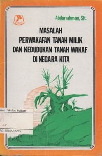 MASALAH PERWAKAFAN TANAH MILIK DAN KEDUDUKAN TANAH WAKAF DI NEGARA KITA