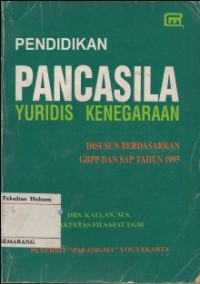 PENDIDIKAN PANCASILA YURIDIS KENEGARAAN : DISUSUN BERDASARKAN GBPP DAN SAP TAHUN 1995