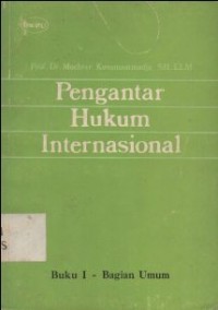 PENGANTAR HUKUM INTERNASIONAL: BUKU I BAGIAN UMUM