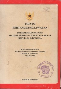 PIDATO PERTANGGUNGJAWABAN PRESIDEN/MANDATARIS MAJELIS PERMUSYAWARATAN RAKYAT REPUBLIK INDONESIA DI DEPAN SIDANG UMUM MAJELIS PERMUSYAWARATAN RAKYAT REPUBLIK INDONESIA 1 MARET 1993