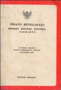 PIDATO KENEGARAAN PRESIDEN REPUBLIK INDONESIA SOEHARTO DI DEPAN SIDANG DEWAN PERWAKILAN RAKYAT 16 AGUSTUS 1989