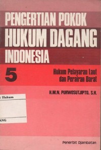 PENGERTIAN POKOK HUKUM DAGANG INDONESIA 5: HUKUM PELAYARAN LAUT DAN PERAIRAN DARAT