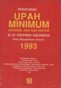 PERATURAN UPAH MINIMUM REGIONAL DAN SUB SEKTOR DI 27 PROPINSI INDONESIA PADA PERUSAHAAN SWASTA 1993