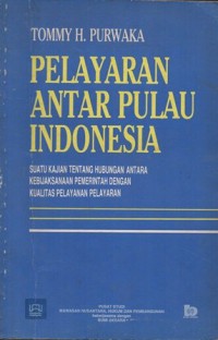 PELAYARAN ANTAR PULAU INDONESIA SUATU KAJIAN TENTANG HUBUNGAN ANTARA KABIJAKSANAAN PEMERINTAH DAERAH DENGAN KUALITAS PELAYANAN PELAYARAN