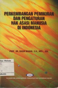 PERKEMBANGAN PEMIKIRAN DAN PENGATURAN HAK ASASI MANUSIA DI INDONESIA