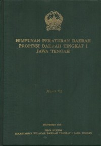 HIMPUNAN PERATURAN DAERAH PROPINSI DAERAH TINGKAT I JAWA TENGAH JILID VI