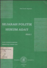 SEJARAH POLITIK HUKUM ADAT JILID I: DARI ZAMAN KOMPENI SEHINGGA TAHUN 1848