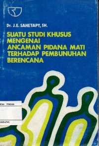 SUATU STUDI KHUSUS MENGENAI ANCAMAN PIDANA MATI TERHADAP PEMBUNUHAN BERENCANA