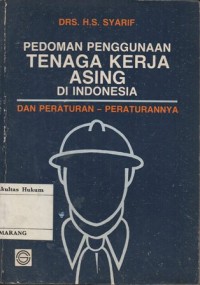 PEDOMAN PENGGUNAAN TENAGA KERJA ASING DI INDONESIA DAN PERATURAN-PERATURANNYA