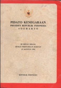 PIDATO KENEGARAAN PRESIDEN REPUBLIK INDONESIA SOEHARTO DI DEPAN SIDANG DEWAN PERWAKILAN RAKYAT 15 AGUSTUS 1992